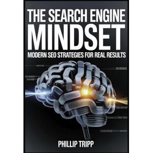 Tripp, Phillip The Search Engine Mindset: Modern SEO Strategies for Real Results Tripp, Phillip The Search Engine Mindset: Modern SEO Strategies for Real Results