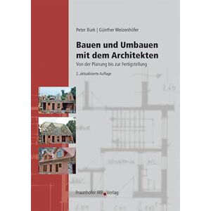 Bauen und Umbauen mit dem Architekten: Von der Planung bis zur Fertigstellung Bauen und Umbauen mit dem Architekten: Von der Planung bis zur Fertigstellung