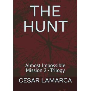 LAMARCA, CESAR THE HUNT: Almost Impossible Mission 2 Trilogy (TRILOGY ALMOST IMPOSSIBLE MISSION) LAMARCA, CESAR THE HUNT: Almost Impossible Mission 2 Trilogy (TRILOGY ALMOST IMPOSSIBLE MISSION)