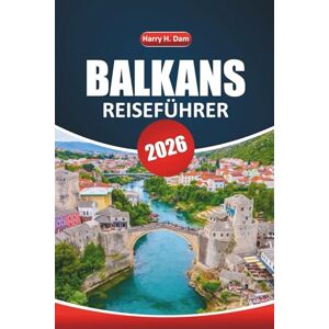 Dam, Harry H. Balkan Reiseführer 2026: Erkunden Sie historische Sehenswürdigkeiten, unbedingt sehenswerte Reiseziele, Kulinarik, Outdoor-Abenteuer und authentische lokale Erlebnisse in ganz Südosteuropa Dam, Harry H. Balkan Reiseführer 2026: Erkunden Sie historische Sehenswürdigkeiten, unbedingt sehenswerte Reiseziele, Kulinarik, Outdoor-Abenteuer und authentische lokale Erlebnisse in ganz Südosteuropa