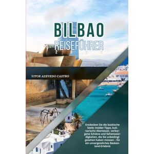 Castro, Vitor Azevedo BILBAO REISEFÜHRER 2026: Entdecken Sie die baskische Seele: Insider-Tipps, kulinarische Abenteuer, verborgene Schätze und Sehenswürdigkeiten, die Sie ... – für ein unvergessliches Baskenland-Erlebnis Castro, Vitor Azevedo BILBAO REISEFÜHRER 2026: Entdecken Sie die baskische Seele: Insider-Tipps, kulinarische Abenteuer, verborgene Schätze und Sehenswürdigkeiten, die Sie ... – für ein unvergessliches Baskenland-Erlebnis