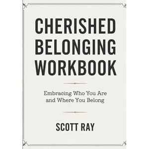 Scott Cherished Belonging Workbook: Embracing Who You are and Where You Belong Scott Cherished Belonging Workbook: Embracing Who You are and Where You Belong