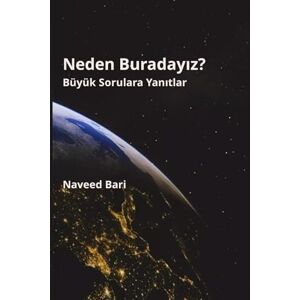 Bari, Dr. Naveed Neden Buradayız?: Büyük Sorulara Yanıtlar Bari, Dr. Naveed Neden Buradayız?: Büyük Sorulara Yanıtlar