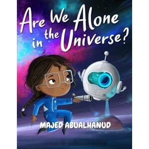 ABUALHANUD, MAJED Are We Alone in the Universe?: Exploring Alien Planets, Cosmic Signals, and the Search for Life Beyond Earth (Innovation and Space for Young People Stories and Activities) ABUALHANUD, MAJED Are We Alone in the Universe?: Exploring Alien Planets, Cosmic Signals, and the Search for Life Beyond Earth (Innovation and Space for Young People Stories and Activities)