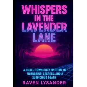 Lysanda, Raven WHISPERS IN THE LAVENDER LANE: A small-town cozy mystery of friendship, secrets, and a suspicious death (The Teacup Detective Society) Lysanda, Raven WHISPERS IN THE LAVENDER LANE: A small-town cozy mystery of friendship, secrets, and a suspicious death (The Teacup Detective Society)