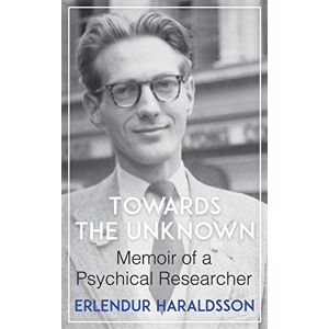 Haraldsson, Erlendur Towards the Unknown: Memoir of a Psychical Researcher Haraldsson, Erlendur Towards the Unknown: Memoir of a Psychical Researcher