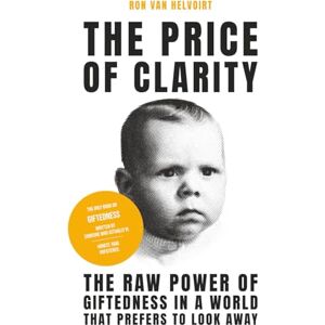van Helvoirt, Ron The Price of Clarity: The Raw Power of Giftedness in a World That Prefers to Look Away van Helvoirt, Ron The Price of Clarity: The Raw Power of Giftedness in a World That Prefers to Look Away