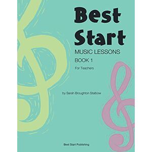 Broughton Stalbow, Sarah Best Start Music Lessons Book 1: For Teachers Broughton Stalbow, Sarah Best Start Music Lessons Book 1: For Teachers