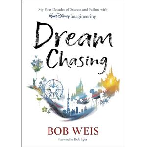 Bob Weis Dream Chasing: My Four Decades of Success and Failure with Walt Disney Imagineering (Disney Editions Deluxe) Bob Weis Dream Chasing: My Four Decades of Success and Failure with Walt Disney Imagineering (Disney Editions Deluxe)