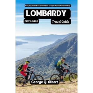 Albert, George Q. Lombardy Travel Guide 2025-2026: Hike,Sip, Soak & Savor: Outdoor Escapes Across Northern Italy (Easygoing Journeys) Albert, George Q. Lombardy Travel Guide 2025-2026: Hike,Sip, Soak & Savor: Outdoor Escapes Across Northern Italy (Easygoing Journeys)