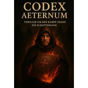 Kuprat, Jens Codex Aeternum: Thriller um den Kampf gegen die Schattenloge Kuprat, Jens Codex Aeternum: Thriller um den Kampf gegen die Schattenloge