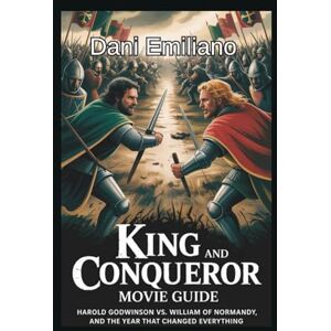 Emiliano, Dani King and conqueror movie guide: “Harold Godwinson vs. William of Normandy, and the Year That Changed Everything” Emiliano, Dani King and conqueror movie guide: “Harold Godwinson vs. William of Normandy, and the Year That Changed Everything”