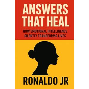 Jr, Ronaldo Answers That Heal: How Emotional Intelligence Silently Transforms Lives Jr, Ronaldo Answers That Heal: How Emotional Intelligence Silently Transforms Lives