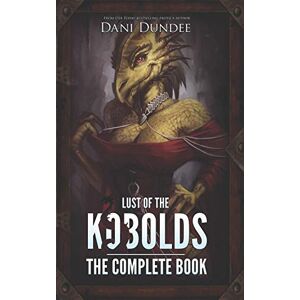 Dundee, Dani Lust of the Kobolds: The Complete Book: 6 (Lust of the Monsters) Dundee, Dani Lust of the Kobolds: The Complete Book: 6 (Lust of the Monsters)