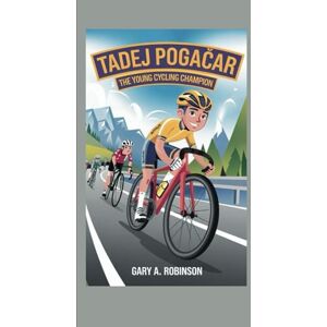 Robinson TADEJ POGAČAR: The Young Cycling Champion Robinson TADEJ POGAČAR: The Young Cycling Champion