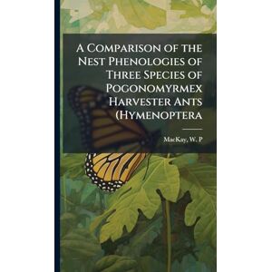 MacKay, W P A Comparison of the Nest Phenologies of Three Species of Pogonomyrmex Harvester Ants (Hymenoptera MacKay, W P A Comparison of the Nest Phenologies of Three Species of Pogonomyrmex Harvester Ants (Hymenoptera