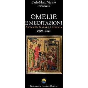 Viganò Mons., Carlo Maria OMELIE E MEDITAZIONI: Avvento, Natale, Epifania (2020 2025) Viganò Mons., Carlo Maria OMELIE E MEDITAZIONI: Avvento, Natale, Epifania (2020 2025)