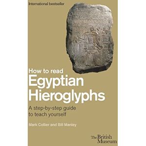 Collier, Mark How To Read Egyptian Hieroglyphs: A step-by-step guide to teach yourself Collier, Mark How To Read Egyptian Hieroglyphs: A step-by-step guide to teach yourself