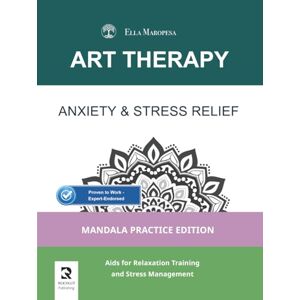 Maropesa, Ella Anxiety & Stress Relief: Aids for Relaxation Training and Stress Management (Mandala Practice Edition) Maropesa, Ella Anxiety & Stress Relief: Aids for Relaxation Training and Stress Management (Mandala Practice Edition)
