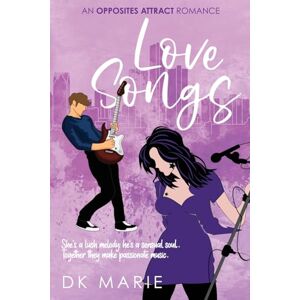 Marie, Dk Love Songs: A Spicy Opposites-Attract Rock Star Romance Marie, Dk Love Songs: A Spicy Opposites-Attract Rock Star Romance