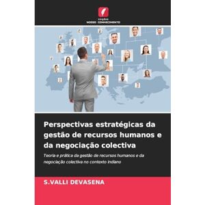 Devasena, S Valli Perspectivas estratégicas da gestão de recursos humanos e da negociação colectiva Devasena, S Valli Perspectivas estratégicas da gestão de recursos humanos e da negociação colectiva