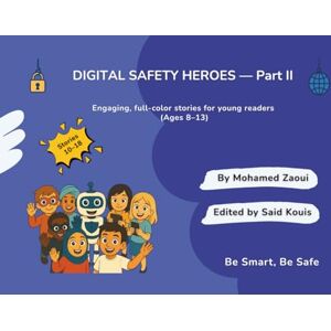 Zaoui, Mohamed DIGITAL SAFETY HEROES – Part II: Full-color stories that teach kids (ages 8–13) smart, safe, and kind online habits. (Digital Safety Heroes Series) Zaoui, Mohamed DIGITAL SAFETY HEROES – Part II: Full-color stories that teach kids (ages 8–13) smart, safe, and kind online habits. (Digital Safety Heroes Series)