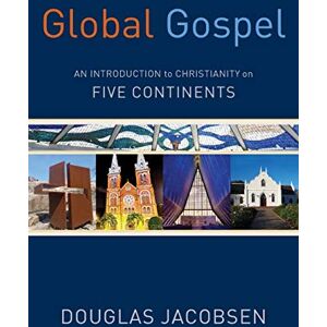 Jacobsen, Douglas Global Gospel: An Introduction to Christianity on Five Continents Jacobsen, Douglas Global Gospel: An Introduction to Christianity on Five Continents