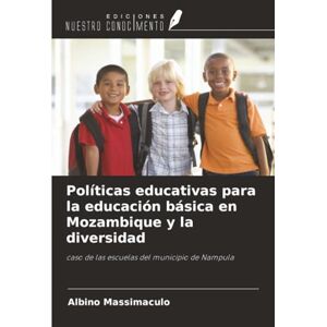 Massimaculo, Albino Políticas educativas para la educación básica en Mozambique y la diversidad: caso de las escuelas del municipio de Nampula Massimaculo, Albino Políticas educativas para la educación básica en Mozambique y la diversidad: caso de las escuelas del municipio de Nampula
