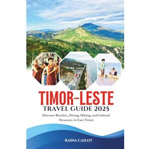 Cailot, Raina Timor-Leste Travel Guide 2025: Discover Beaches, Diving, Hiking, and Cultural Treasures in East Timor Cailot, Raina Timor-Leste Travel Guide 2025: Discover Beaches, Diving, Hiking, and Cultural Treasures in East Timor