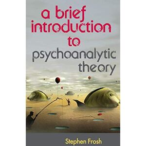 Frosh, Stephen A Brief Introduction to Psychoanalytic Theory Frosh, Stephen A Brief Introduction to Psychoanalytic Theory