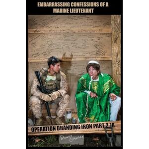 O'Malley, Donny Embarrassing Confessions of a Marine Lieutenant: Operation Branding Iron 2.1A O'Malley, Donny Embarrassing Confessions of a Marine Lieutenant: Operation Branding Iron 2.1A