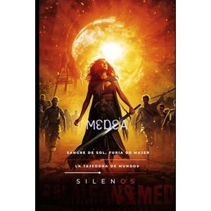 (SILENOS), La Tejedora de Mundos MEDEA: Sangre de Sol, Furia de Mujer (Mitología Griega) (SILENOS), La Tejedora de Mundos MEDEA: Sangre de Sol, Furia de Mujer (Mitología Griega)