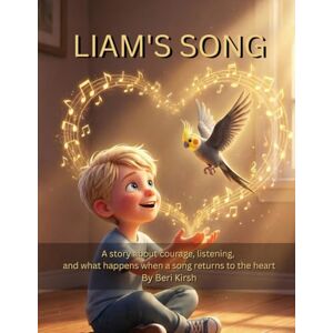 Kirsh, Beri Liam’s Song: A story about courage, listening, and the moment a song returns (WILD Moments – Educational Parrot Stories (A4)) Kirsh, Beri Liam’s Song: A story about courage, listening, and the moment a song returns (WILD Moments – Educational Parrot Stories (A4))