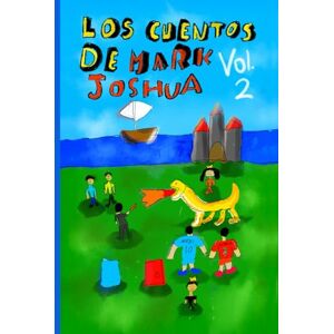 ATALAYA LÓPEZ, MARK JOSHUA LOS CUENTOS DE MARK JOSHUA: TOMO 2 (SPANISH VERSION) ATALAYA LÓPEZ, MARK JOSHUA LOS CUENTOS DE MARK JOSHUA: TOMO 2 (SPANISH VERSION)