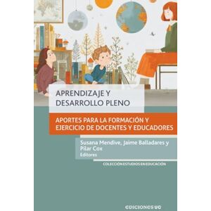 Mendive, Susana Aprendizaje y desarrollo pleno: Aportes para la formación y el ejercicio de docentes y educadores Mendive, Susana Aprendizaje y desarrollo pleno: Aportes para la formación y el ejercicio de docentes y educadores