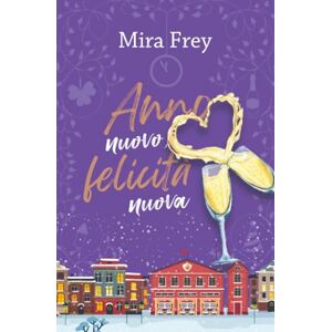 Frey, Mira Anno nuovo, felicità nuova Frey, Mira Anno nuovo, felicità nuova