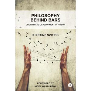 Szifris, Kirstine Philosophy Behind Bars: Growth and Development in Prison Szifris, Kirstine Philosophy Behind Bars: Growth and Development in Prison