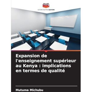 Michubu, Mutuma Expansion de l'enseignement supérieur au Kenya: implications en termes de qualité Michubu, Mutuma Expansion de l'enseignement supérieur au Kenya: implications en termes de qualité
