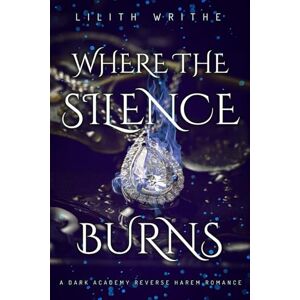 Writhe, Lilith Where The Silence Burns: A Dark Academy Reverse Harem Romance: 1 (The Heretic Bride) Writhe, Lilith Where The Silence Burns: A Dark Academy Reverse Harem Romance: 1 (The Heretic Bride)