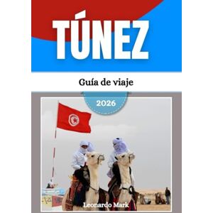 Mark, Leonardo Guía de viaje de Túnez 2026: Viaje a través de medinas históricas, dunas doradas, tesoros costeros, ciudades antiguas y maravillas culturales. Mark, Leonardo Guía de viaje de Túnez 2026: Viaje a través de medinas históricas, dunas doradas, tesoros costeros, ciudades antiguas y maravillas culturales.