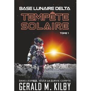 Kilby, Gerald M. Tempête Solaire (Base Lunaire Delta) Kilby, Gerald M. Tempête Solaire (Base Lunaire Delta)