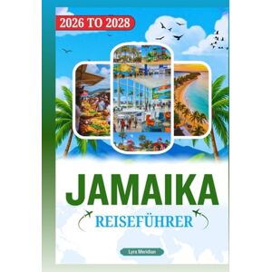Meridian, Lyra JAMAIKA REISEFÜHRER 2026 TO 2028 Meridian, Lyra JAMAIKA REISEFÜHRER 2026 TO 2028
