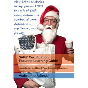 Falinski, Waldemar SAP® Certification Focused Learning Guide: Learn Faster and Boost Your Chances of Success (Practicing SAP Business Solutions with SAP Activate Methodology) Falinski, Waldemar SAP® Certification Focused Learning Guide: Learn Faster and Boost Your Chances of Success (Practicing SAP Business Solutions with SAP Activate Methodology)
