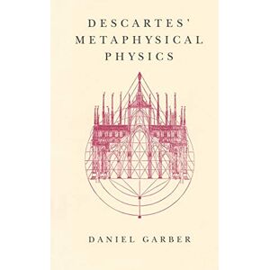 Garber, Daniel Descartes' Metaphysical Physics (Science and Its Conceptual Foundations series) Garber, Daniel Descartes' Metaphysical Physics (Science and Its Conceptual Foundations series)