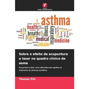 Pilz, Thomas Sobre o efeito da acupuntura a laser no quadro clínico da asma: Acupuntura a laser como alternativa sem agulhas no tratamento de sintomas asmáticos Pilz, Thomas Sobre o efeito da acupuntura a laser no quadro clínico da asma: Acupuntura a laser como alternativa sem agulhas no tratamento de sintomas asmáticos