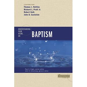 Zondervan Understanding Four Views on Baptism (Counterpoints: Church Life) Zondervan Understanding Four Views on Baptism (Counterpoints: Church Life)