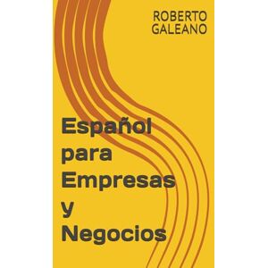 GALEANO, ROBERTO Español para Empresas y Negocios GALEANO, ROBERTO Español para Empresas y Negocios