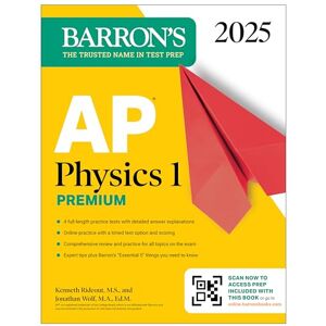 Barron's Educational Series AP Physics 1 Premium, 2025: Prep Book with 4 Practice Tests + Comprehensive Review + Online Practice (Barron's AP Prep) Barron's Educational Series AP Physics 1 Premium, 2025: Prep Book with 4 Practice Tests + Comprehensive Review + Online Practice (Barron's AP Prep)
