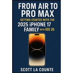 Scott From Air to Pro Max: Getting Started With the 2025 iPhone 17 Family with iOS 26 Scott From Air to Pro Max: Getting Started With the 2025 iPhone 17 Family with iOS 26