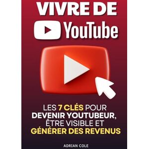Cole, Adrian Vivre de YouTube: Les 7 Clés pour Devenir Youtubeur, Trouver votre Niche, Être Visible et Générer des Revenus Livre Devenir Youtubeur en Français ... YouTube pour les Nuls, Guide Youtube Cole, Adrian Vivre de YouTube: Les 7 Clés pour Devenir Youtubeur, Trouver votre Niche, Être Visible et Générer des Revenus Livre Devenir Youtubeur en Français ... YouTube pour les Nuls, Guide Youtube